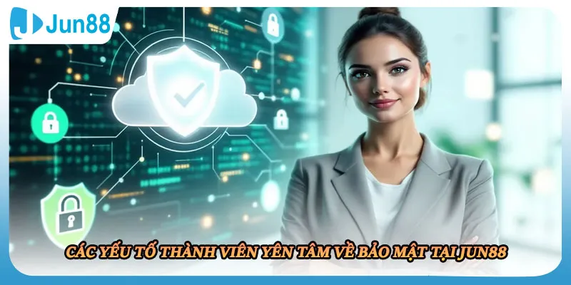 Các yếu tố thành viên yên tâm về bảo mật tại JUN88