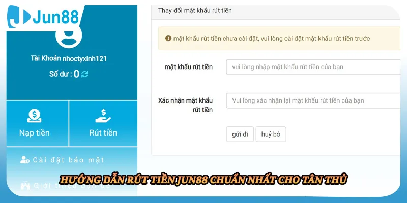Hướng dẫn rút tiền JUN88 chuẩn nhất cho tân thủ