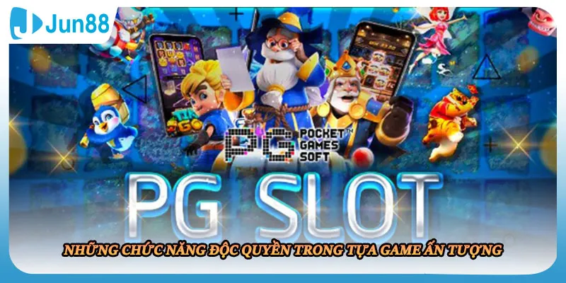 Những chức năng độc quyền trong tựa game ấn tượng