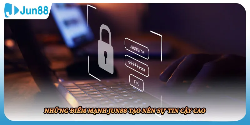 Những điểm mạnh JUN88 tạo nên sự tin cậy cao
