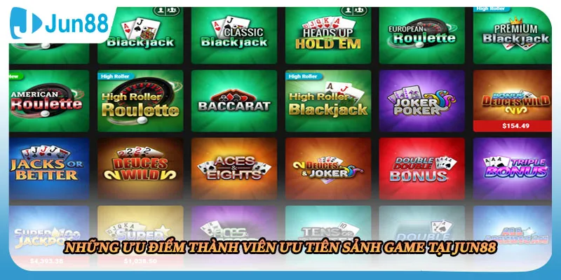 Những ưu điểm thành viên ưu tiên sảnh game tại JUN88