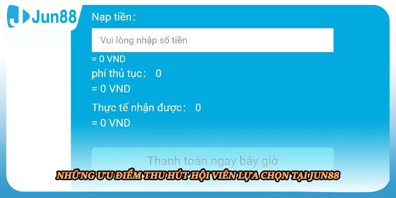 Những ưu điểm thu hút hội viên lựa chọn tại JUN88