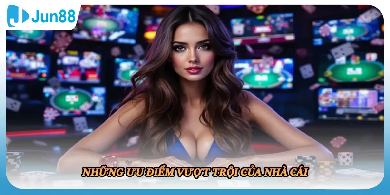 Những ưu điểm vượt trội của nhà cái