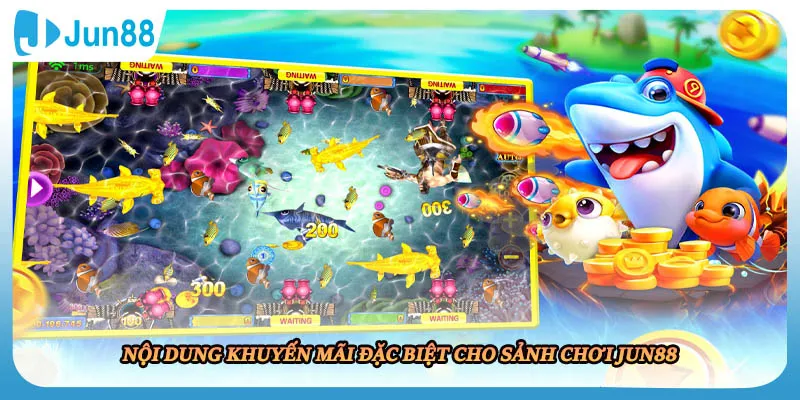Nội dung khuyến mãi đặc biệt cho sảnh chơi JUN88
